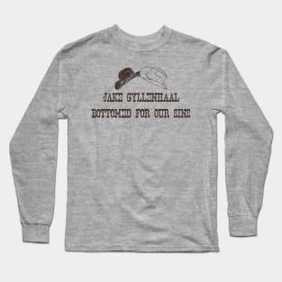 Jake Gyllenhaal Bottomed For Our Sins Long Sleeve T-Shirt